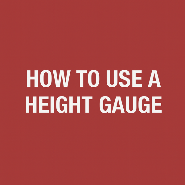 How to use a Height Gauge 